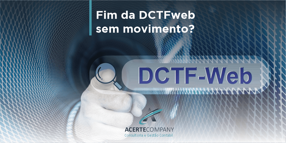 Fim da DCTFweb Sem Movimento? Entenda Mais